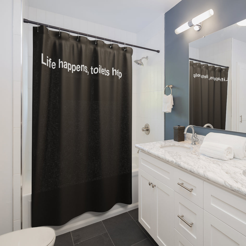 "Life happens, toilets help" Slogan Shower Curtain Gift: Motivational Art for Ambitious Homes
