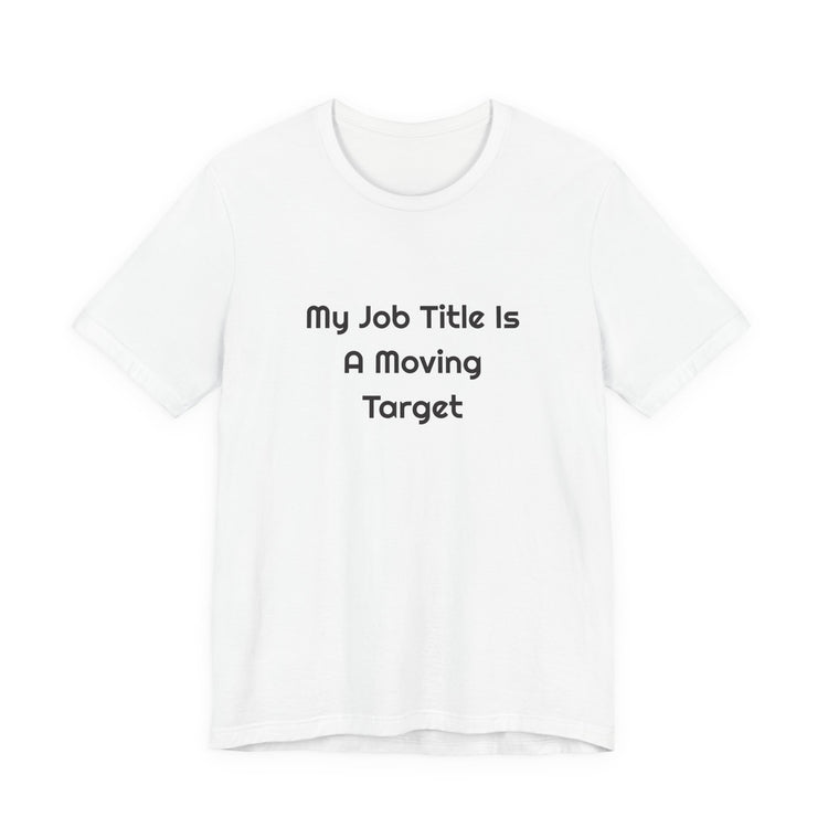 My Job Title Is A Moving Target DTG Printed for Office Laughs T-shirt in white – original NewGiftDay design