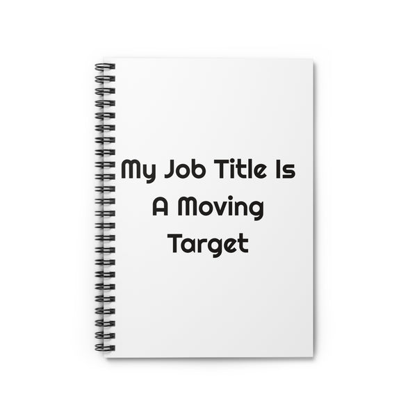 My Job Title Is A Moving Target Spiral Notebook For Meeting Notes design