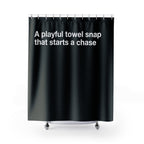 Playful Towel Snap Then Chase Quote Shower Curtain