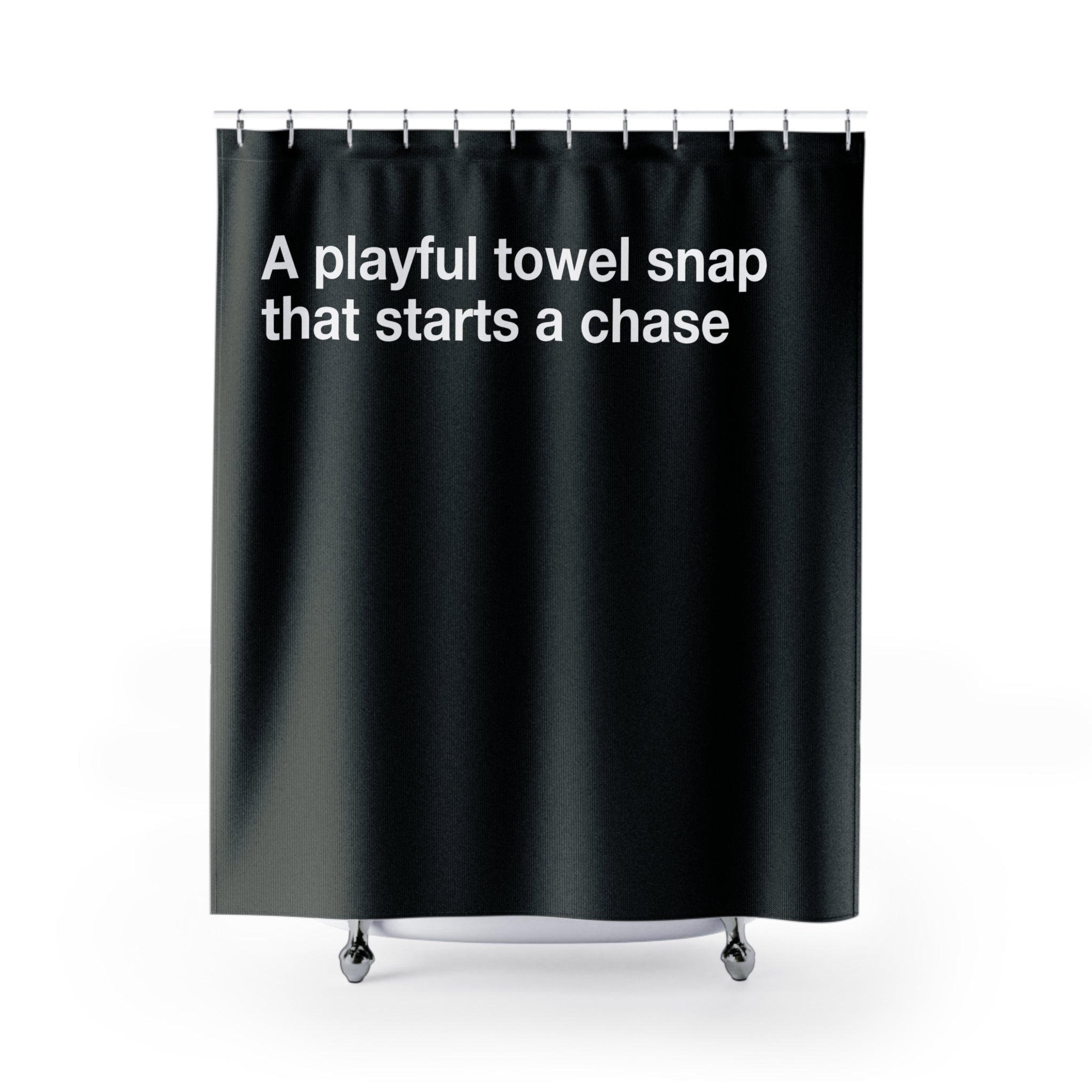 Playful Towel Snap Then Chase Quote Shower Curtain