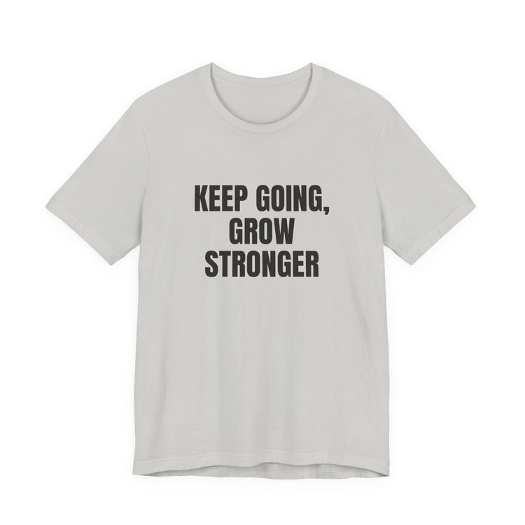 Keep Going Grow Stronger T-shirt in silver – original NewGiftDay design