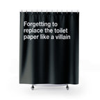 Toilet Paper Villain Quote Shower Curtain