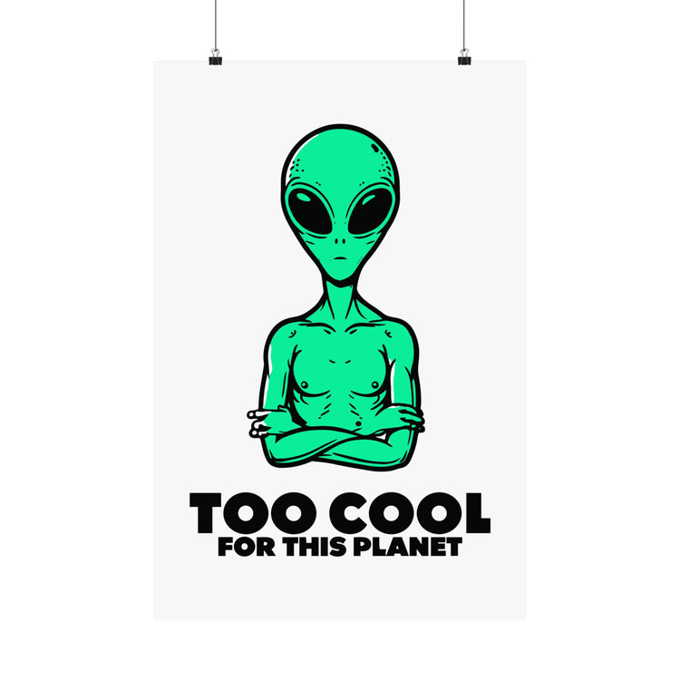 Too Cool For This Planet Alien poster – original NewGiftDay design
