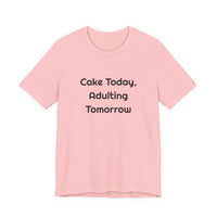 Cake Today Adulting Tomorrow DTG Printed for Birthday Laughs T-shirt – original NewGiftDay design, view 9