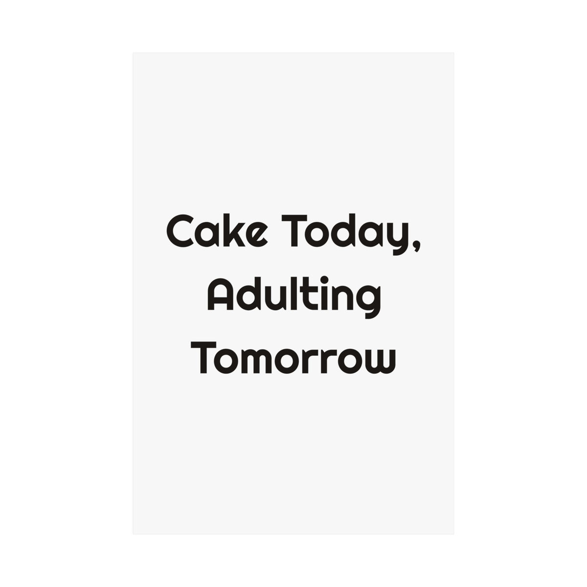 Cake Today Adulting Tomorrow Matte Wall Art for Party Walls poster – original NewGiftDay design, view 2