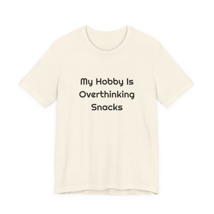 My Hobby Is Overthinking Snacks DTG Printed for Snack Break Laughs T-shirt in natural – original NewGiftDay design