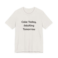 Cake Today Adulting Tomorrow DTG Printed for Birthday Laughs T-shirt – original NewGiftDay design, view 5
